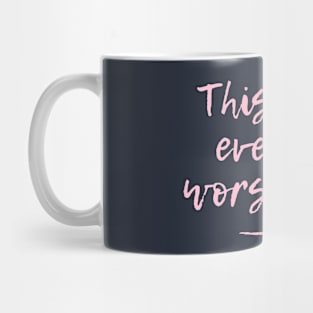 This Isn't Even My Worst Year Mug